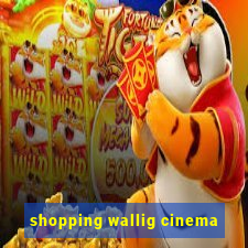 shopping wallig cinema